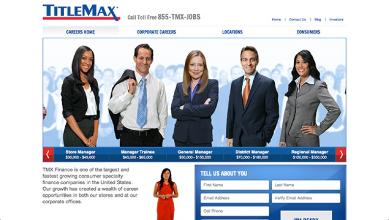 TitleMax <br /><br />Industria: Finanzas <br /><br />Puestos de trabajo: Servicio al Cliente, Gerentes de Tienda, Gerentes de Marketing, Gerentes de Zonas <br /><br />Las plazas son para: Georgia, Texas, Illinois